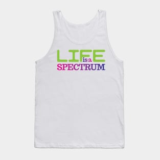 Life is a spectrum Tank Top